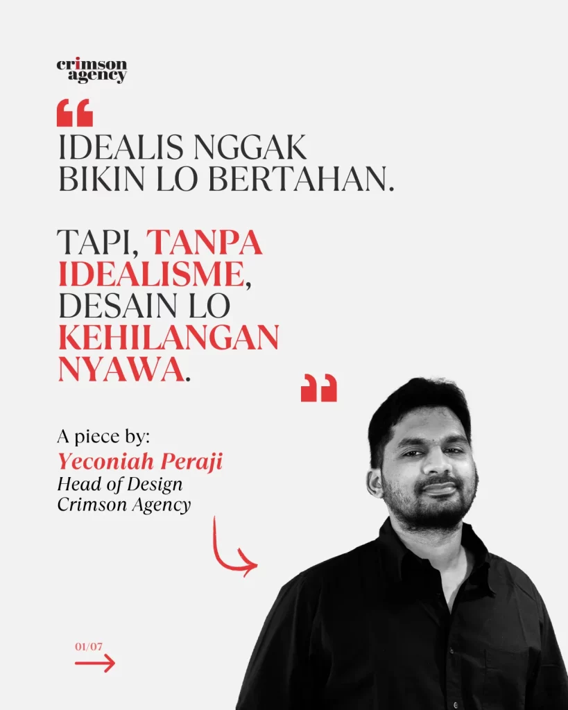 Idealis Nggak Bikin Lo Bertahan. Tapi Tanpa Idealisme, Desain Lo Kehilangan Nyawa.